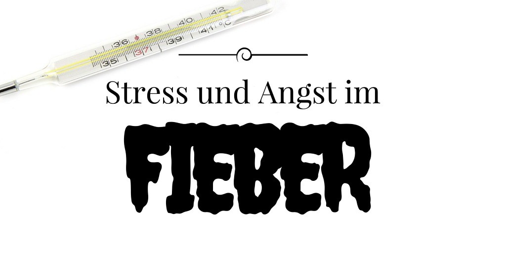 Stress und Angst im Fieber