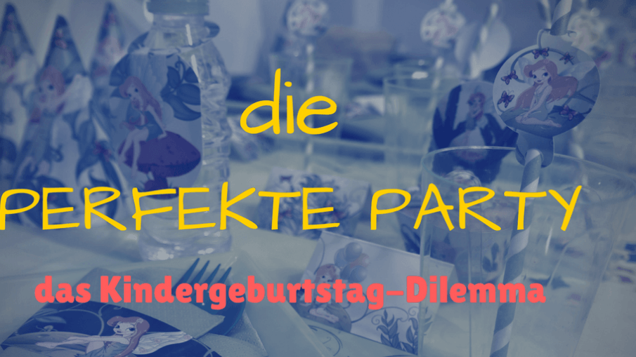 die perfekte Party - das Kindergeburtstag-Dilemma auf kinderalltag.de