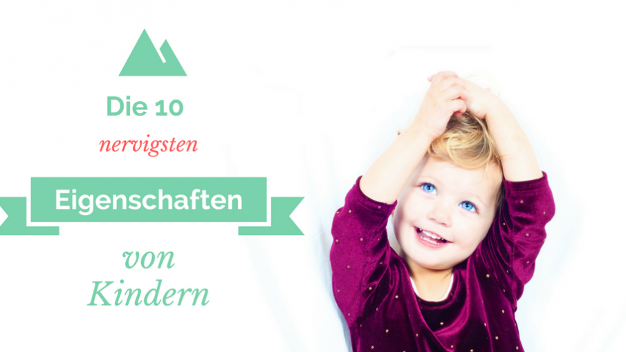 Die zehn nervigsten Eigenschaften von Kindern auf kinderalltag.de