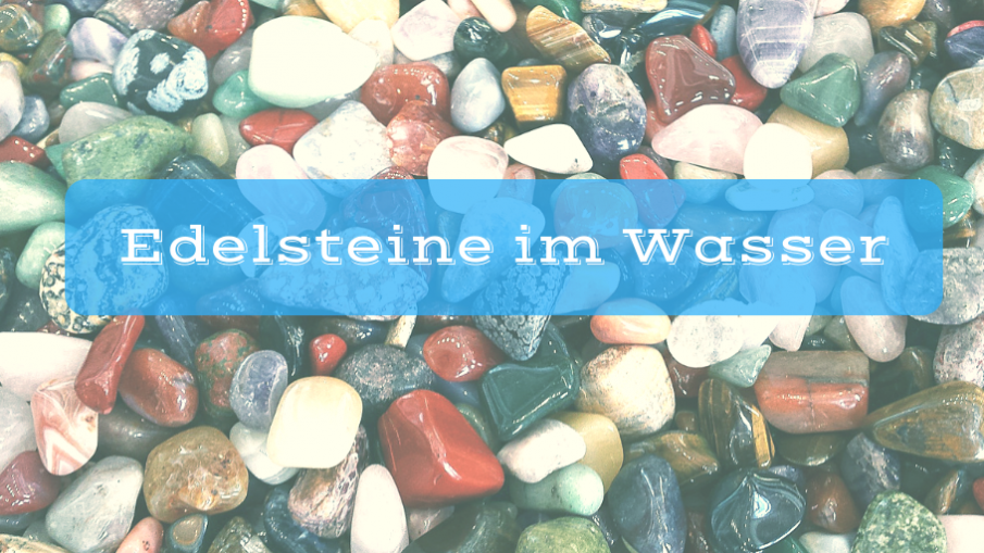 Edelsteine im Wasser auf kinderalltag.de