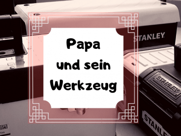 Papa und sein Werkzeug auf kinderalltag.de