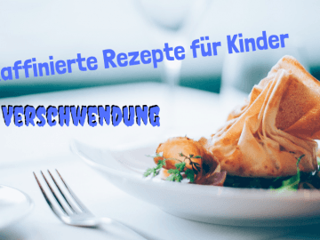 Raffinierte Rezepte für Kinder - Verschwendung auf kinderalltag.de