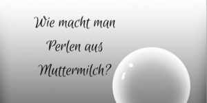Wie macht man Perlen aus Muttermilch auf kinderalltag.de