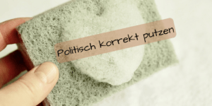 Politisch korrekt putzen auf kinderalltag.de