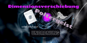 Dimensionsverschiebung, Poltergeist, oder doch nur Unordnung? auf kinderalltag.de