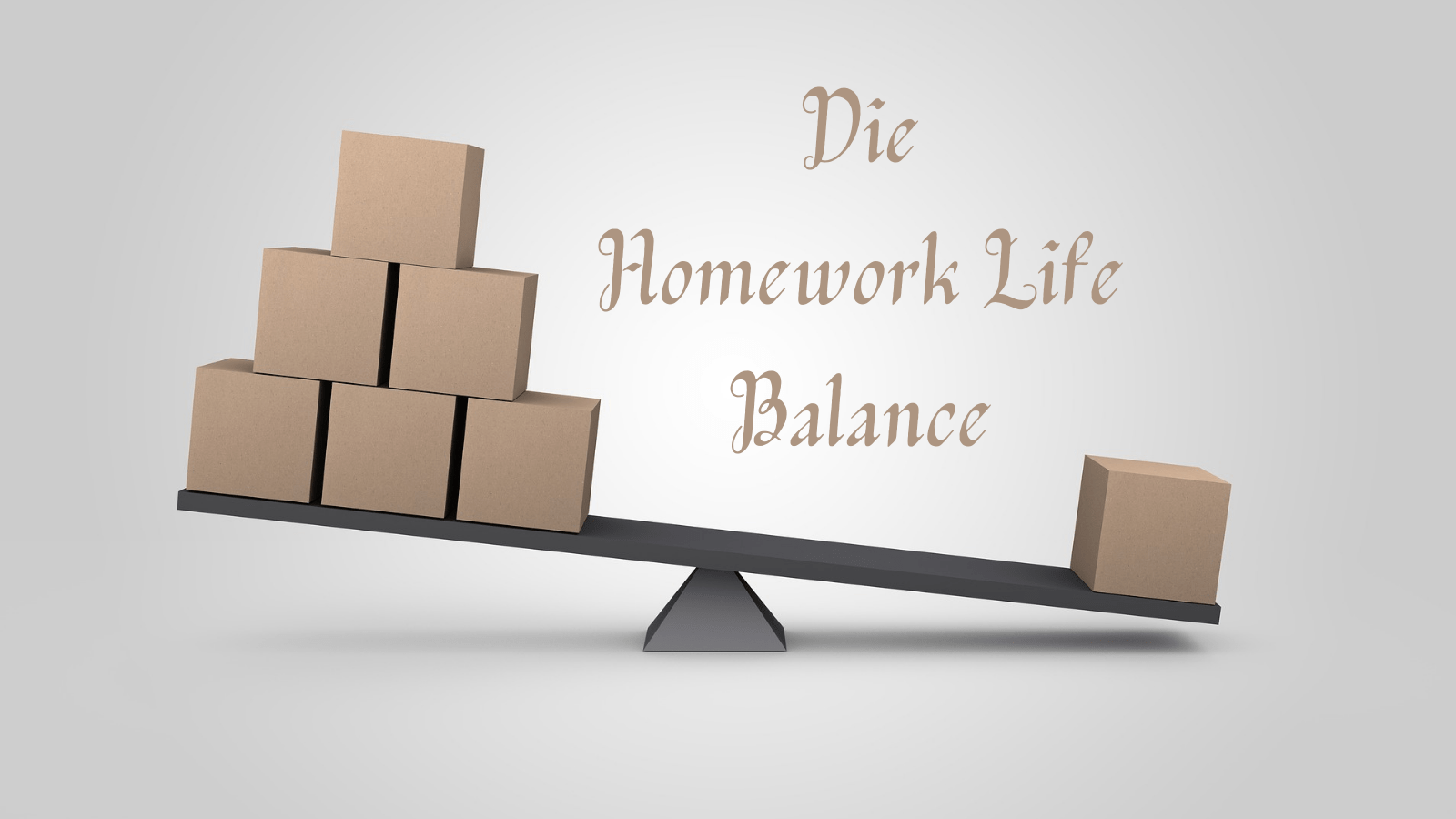 Die Homework Life Balance