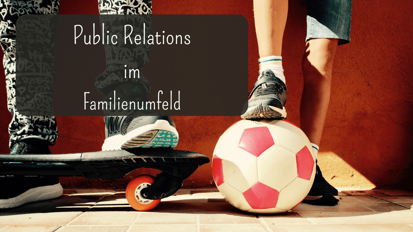 Public Relations im Familienumfeld