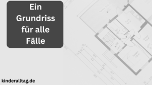 Ein Grundriss für alle Fälle auf kinderalltag.de