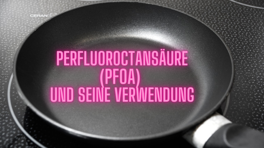 Perfluoroctansäure (PFOA) und seine Verwendung auf kinderalltag.de