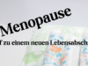 Menopause - Auf zu einem neuen Lebensabschnitt auf kinderalltag.de